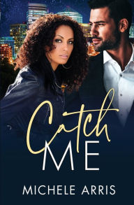 Title: Catch Me, Author: Michele Arris