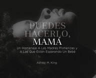 Title: Puedes Hacerlo, Mamá, Author: Ashley M King