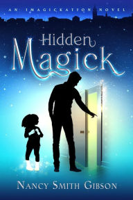 Title: Hidden Magick: An Imagickation Novel, Author: Nancy Smith Gibson