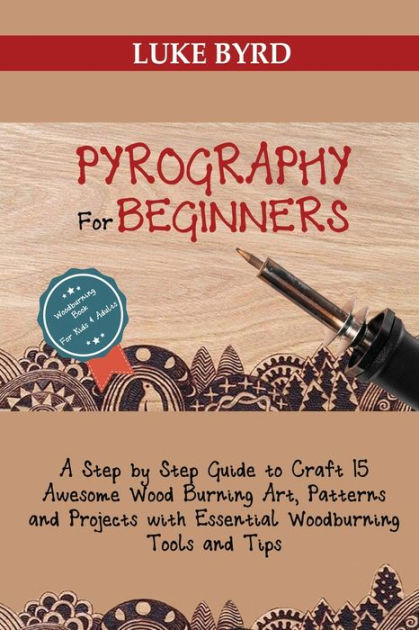 Learn to Burn: A Step-by-step Guide to Getting Started in Pyrography [Book]