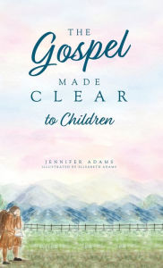 Title: The Gospel Made Clear to Children, Author: Jennifer Adams