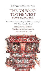 Title: The Journey to the West, Books 19, 20 and 21: Three Classic Stories in Simplified Chinese and Pinyin, 1800 Word Vocabulary Level, Author: Jeff Pepper