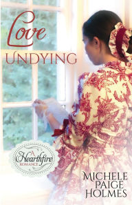 Title: Love Undying, Author: Michele Paige Holmes