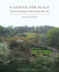 Title: A Genius For Place: American Landscapes of the Country Place Era, Author: Robin Karson