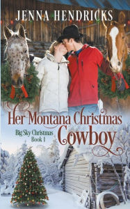 Title: Her Montana Christmas Cowboy, Author: Jenna Hendricks
