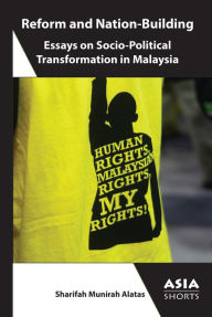 Title: Reform and Nation-Building: Essays on Socio-Political Transformation in Malaysia, Author: Sharifah Munirah Alatas