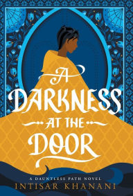 Title: A Darkness at the Door, Author: Intisar Khanani
