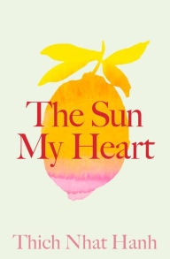 Title: The Sun My Heart: The Companion to The Miracle of Mindfulness, Author: Thich Nhat Hanh