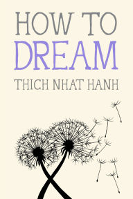 Title: How to Dream, Author: Thich Nhat Hanh
