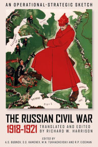 Title: The Russian Civil War, 1918-1921: An Operational-Strategic Sketch of the Red Army's Combat Operations, Author: A S Bubnov