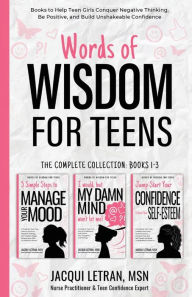 Title: Words of Wisdom for Teens (The Complete Collection, Books 1-3): Books to Help Teen Girls Conquer Negative Thinking, Be Positive, and Live with Confidence, Author: Jacqui Letran
