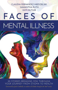 Title: Faces of Mental Illness: 20 Stories Bringing You Through Your Journey From Stigma to Health, Author: Samantha Ruth