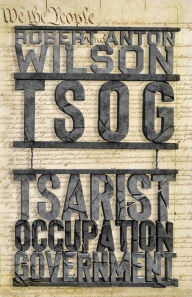 Title: Tsog: The Thing That Ate The Constitution and other everyday monsters, Author: Robert Anton Wilson