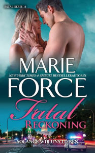 Title: Fatal Reckoning - Solange wir uns lieben, Author: Marie Force