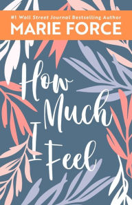 Title: How Much I Feel, Author: Marie Force