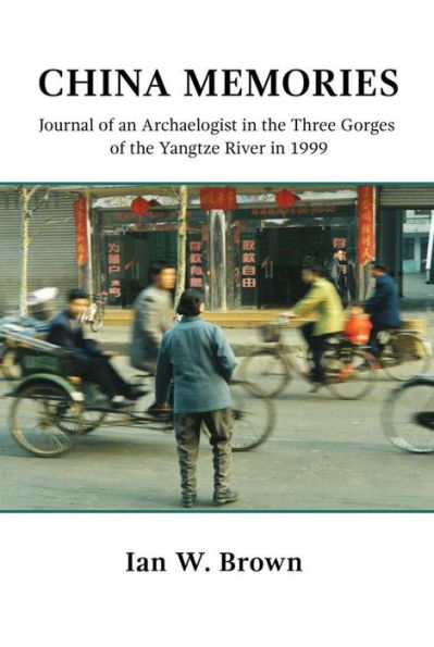 China Memories: Journal of an Archaeologist in the Three Gorges of the Yangtze River in 1999.