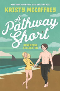 Title: A Pathway Short Adventure Collection: Volumes 1 - 3, Author: Kristy McCaffrey