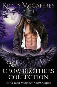 Title: The Crow Brothers Collection: Old West Romances, Author: Kristy McCaffrey