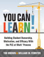 You Can Learn!: Building Student Ownership, Motivation, and Efficacy With the PLC Process (Strategies for PLC Teams to Improve Student Engagement and Promote Self-Efficacy in the Classroom)