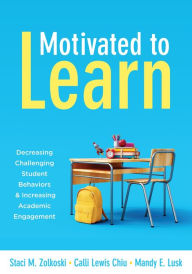 Title: Motivated to Learn: Decreasing Challenging Student Behaviors and Increasing Academic Engagement (Your guide to evidence-based practices for effective classroom management), Author: Staci M. Zolkoski