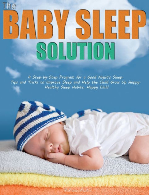 The Baby Sleep Solution: A Step-by-Step Program For A Good Night's ...