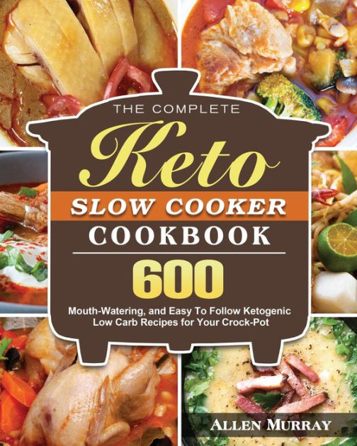 The Complete Keto Slow Cooker Cookbook by Allen Murray, Paperback