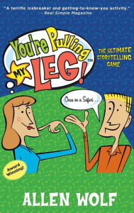 Title: You're Pulling My Leg!: The Ultimate Storytelling Game, Author: Allen Wolf