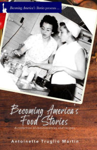 Title: Becoming America's Food Stories, Author: Antoinette Truglio Martin