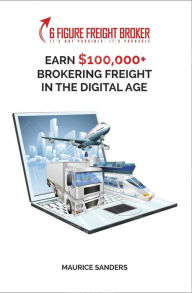 Title: 6 Figure Freight Broker: Make $100,000+ Brokering Freight In The Digital Age Setup Incomplete, Author: Maurice Sanders