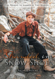 Title: Stranded in Snow Shoe: The Prequel to Summer of Two Worlds, Author: J. Arthur Moore