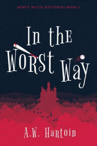 Title: In the Worst Way, Author: A W Hartoin