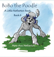 Title: The Little Netherton Books: BoBo the Poodle, Author: Mary Ann Netherton