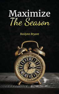 Title: Maximize the Season, Author: Roslynn Bryant