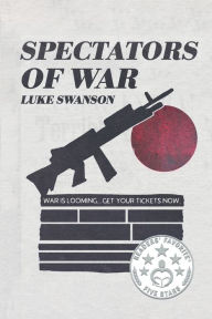 Title: Spectators of War, Author: Luke Swanson