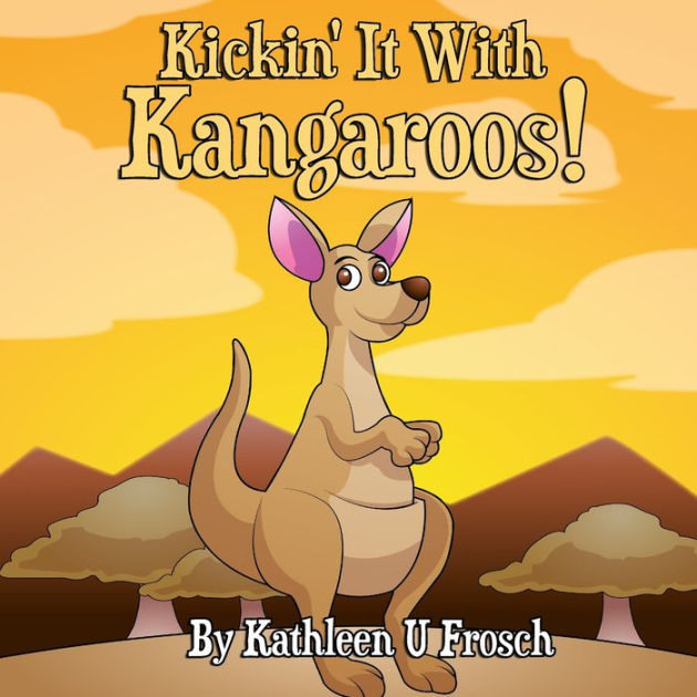 Kickin' It With Kangaroos! by Kathleen U Frosch, Paperback Barnes