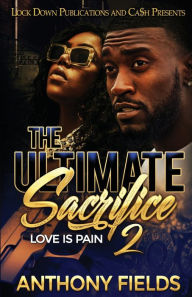 Title: The Ultimate Sacrifice 2: Love is Pain, Author: Anthony Fields
