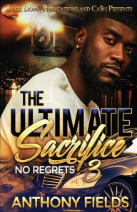 Title: The Ultimate Sacrifice 3: No Regrets, Author: Anthony Fields