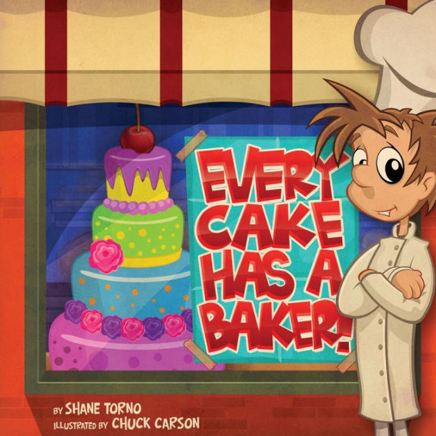 Every Cake Has a Baker by Shane Torno, Chuck Carson eBook (NOOK Kids