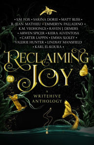 Title: Reclaiming Joy: A WriteHive Anthology, Author: Kiera Alventosa
