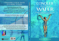 Title: Conquer Your Fear of Water: A Revolutionary Way to Learn to Swim Without Ever Feeling Afraid, Author: Melon Dash