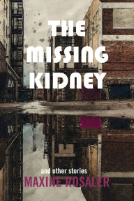 Title: The Missing Kidney and other stories: And Other Stories, Author: Maxine Rosaler