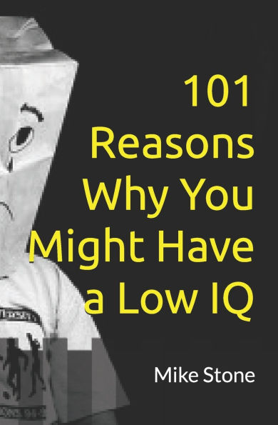 101 Reasons Why You Might Have a Low IQ: Funny Books for Adults; Outrageous Political Humor at Its Best