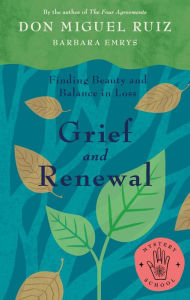 Title: Grief and Renewal: Finding Beauty and Balance in Loss, Author: Miguel Ruiz