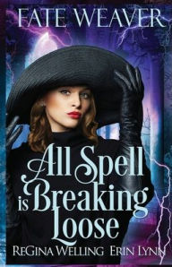 Title: All Spell is Breaking Loose, Author: ReGina Welling