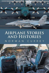 Title: Airplane Stories and Histories, Author: Norman Currey
