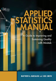 Title: Applied Statistics Manual: A Guide to Improving and Sustaining Quality with Minitab, Author: Matthew A. Barsalou