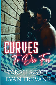 Title: Curves to Die For, Author: Tarah Scott