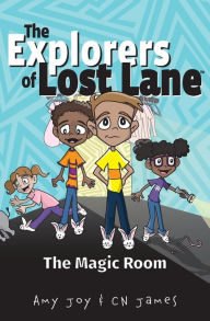 Title: The Explorers of Lost Lane and the Magic Room, Author: Amy Joy