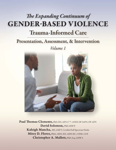 The Expanding Continuum of Gender-Based Violence: Trauma-Informed Care, Volume 1: Presentation, Assessment, & Intervention