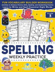 Title: Spelling Weekly Practice for 3rd Grade: Vocabulary Builder Workbook to Learn to Write and Spell Essential Sight Words Phonics Activities and Handwriting Practice with Vowels, Consonant Doubling, Compound Words, Homophones + Worksheets Ages 8-9, Author: Scholastic Panda Education
